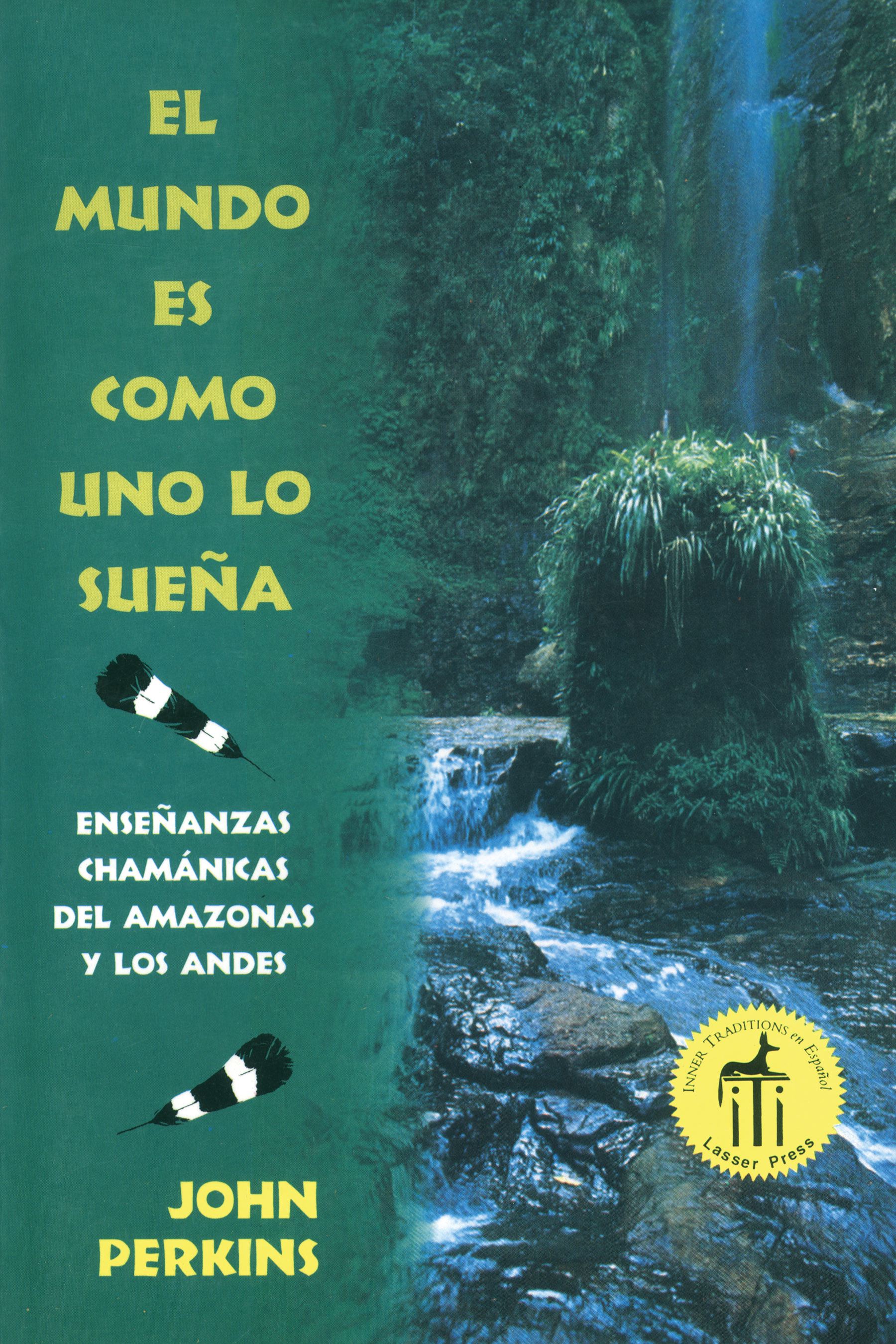 El mundo es como uno lo sueÃ±a  EnseÃ±anzas chamÃ¡nicas del Amazonas y los Andes