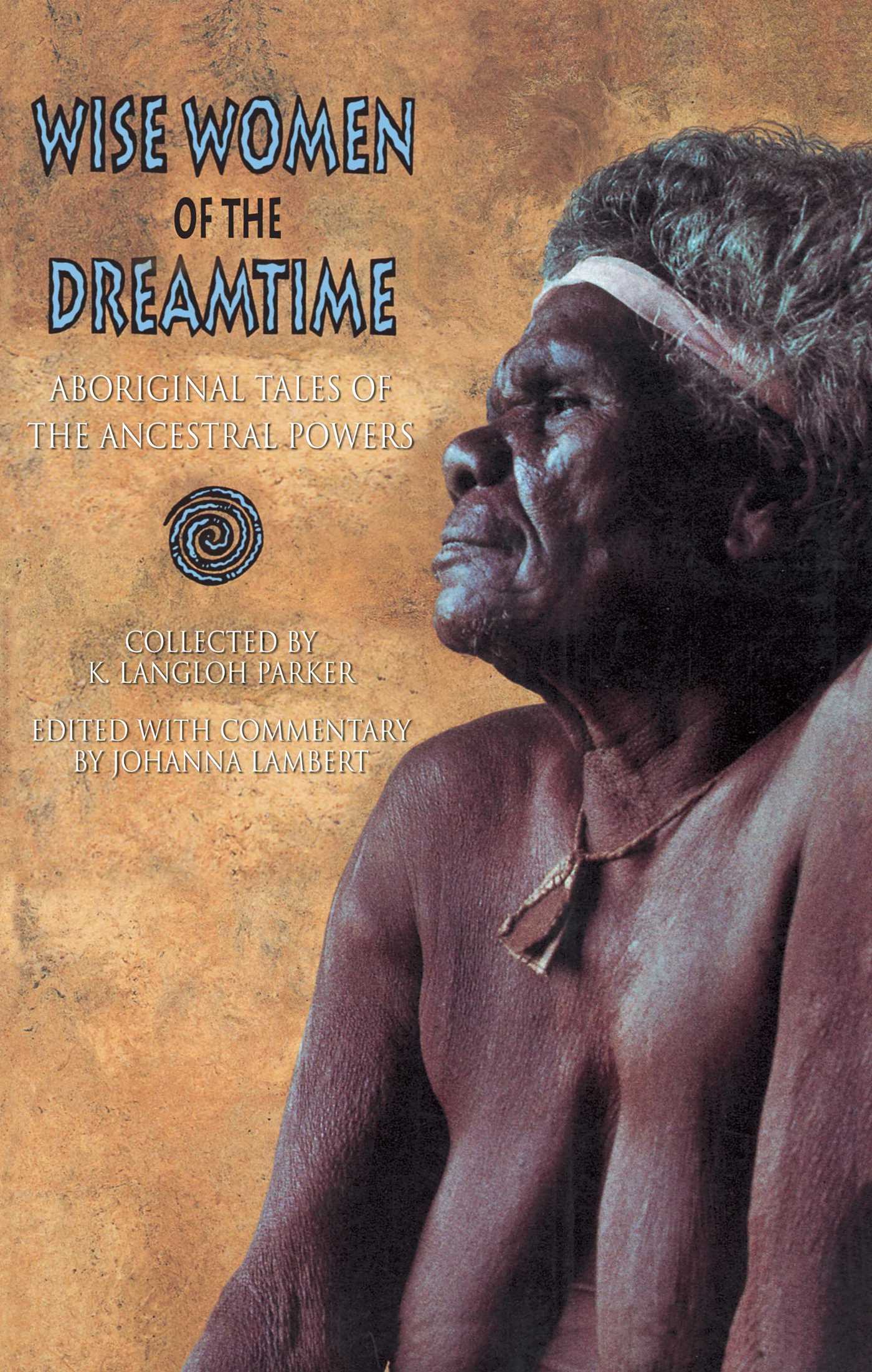 Wise Women of the Dreamtime Aboriginal Tales of the Ancestral Powers
