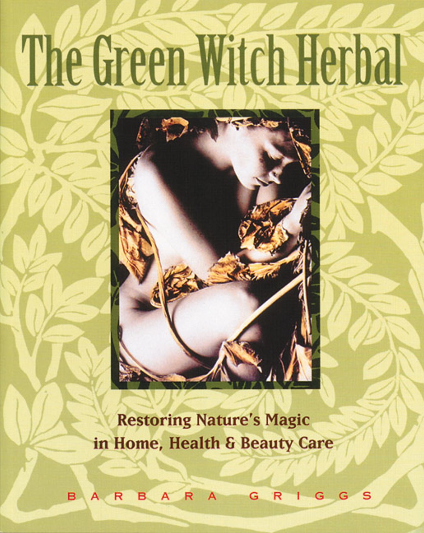 The Green Witch Herbal  Restoring Nature's Magic in Home, Health, and Beauty Care