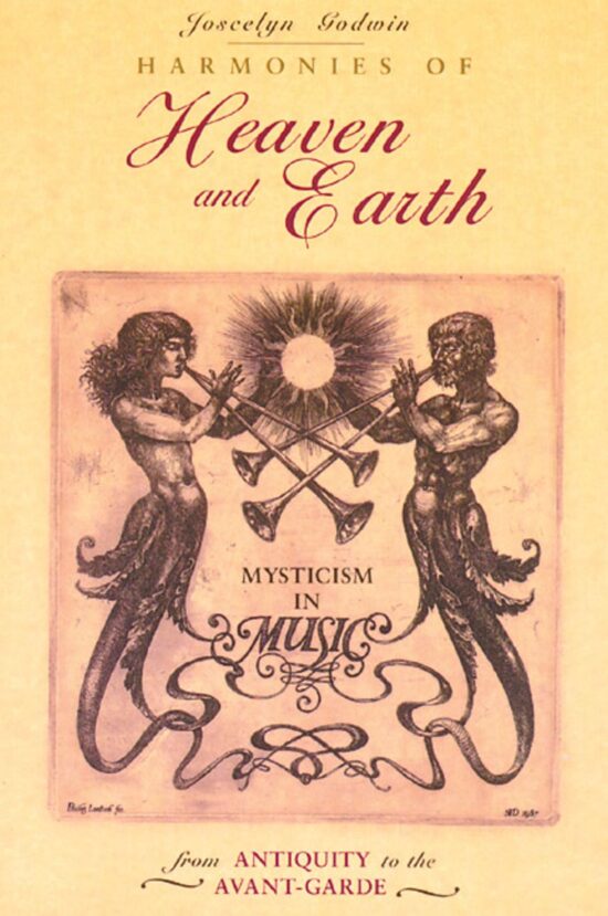 Harmonies of Heaven and Earth Mysticism in Music from Antiquity to the Avant-Garde