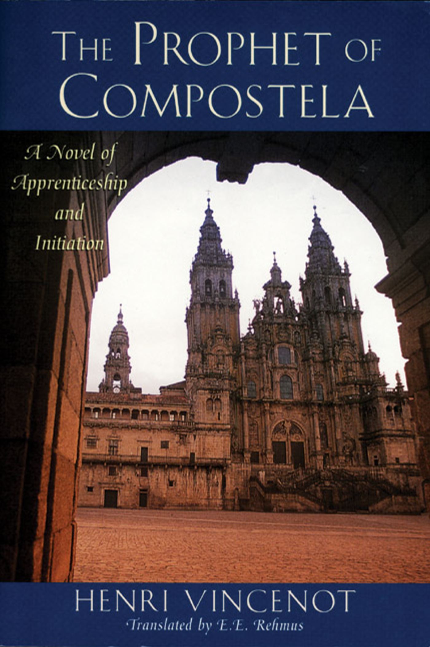 The Prophet of Compostela  A Novel of Apprenticeship and Initiation