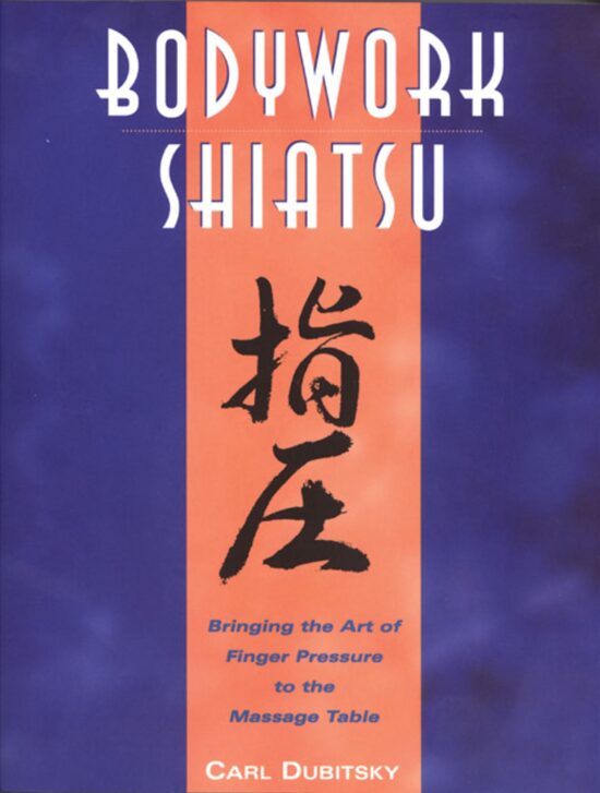 BodyWork Shiatsu Bringing the Art of Finger Pressure to the Massage Table