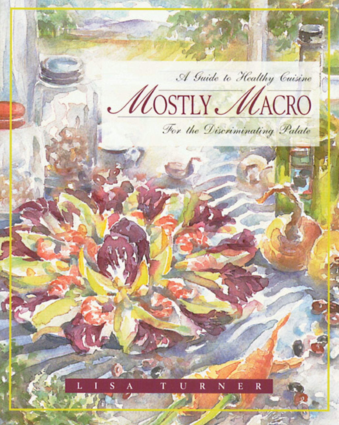 Mostly Macro A Guide to Healthy Cuisine for the Discriminating Palate