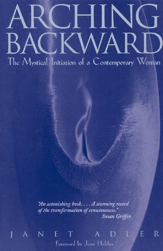 Arching Backward The Mystical Initiation of a Contemporary Woman