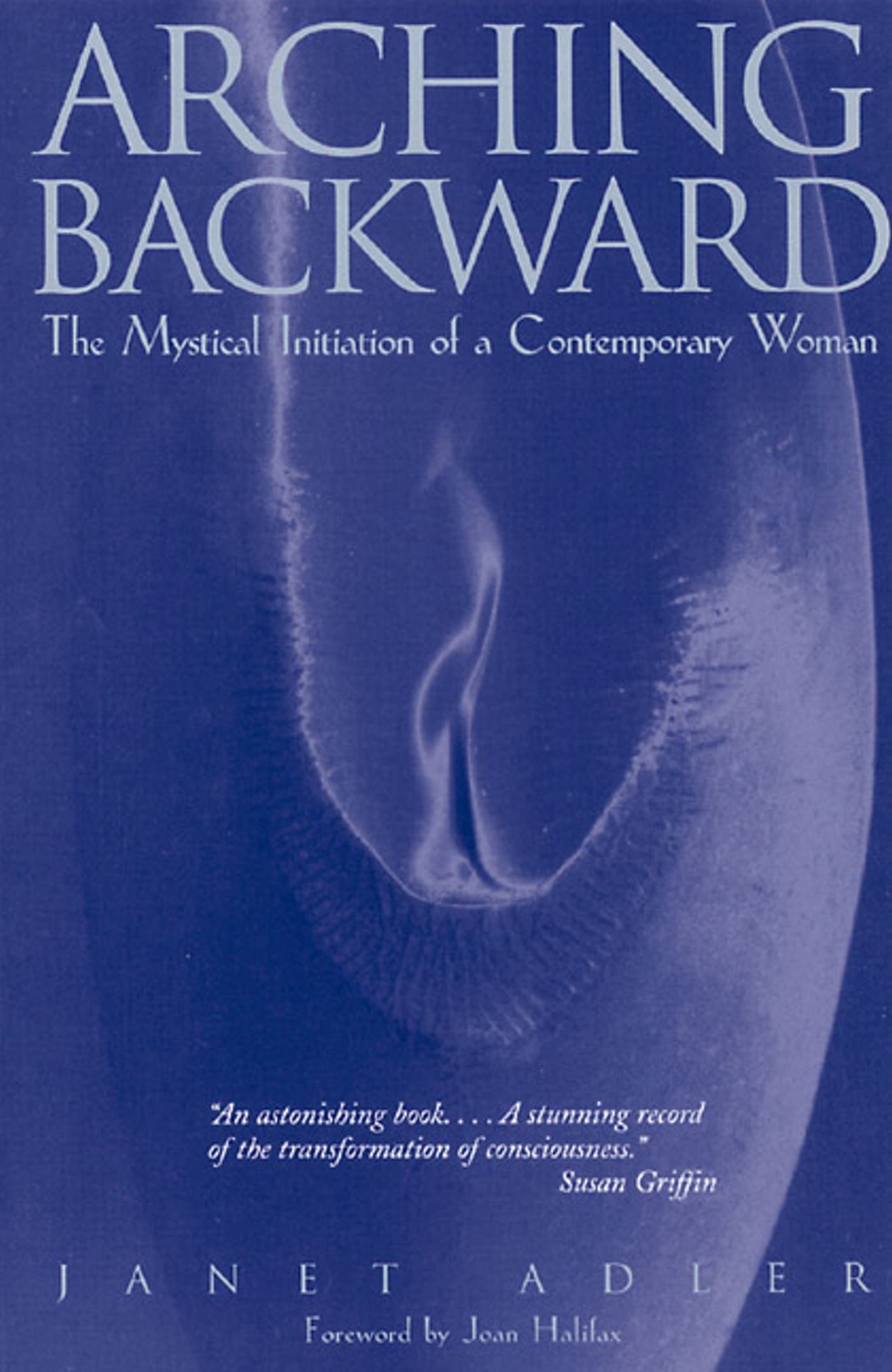 Arching Backward The Mystical Initiation of a Contemporary Woman