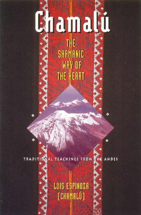 ChamalÃº: The Shamanic Way of the Heart Traditional Teachings from the Andes