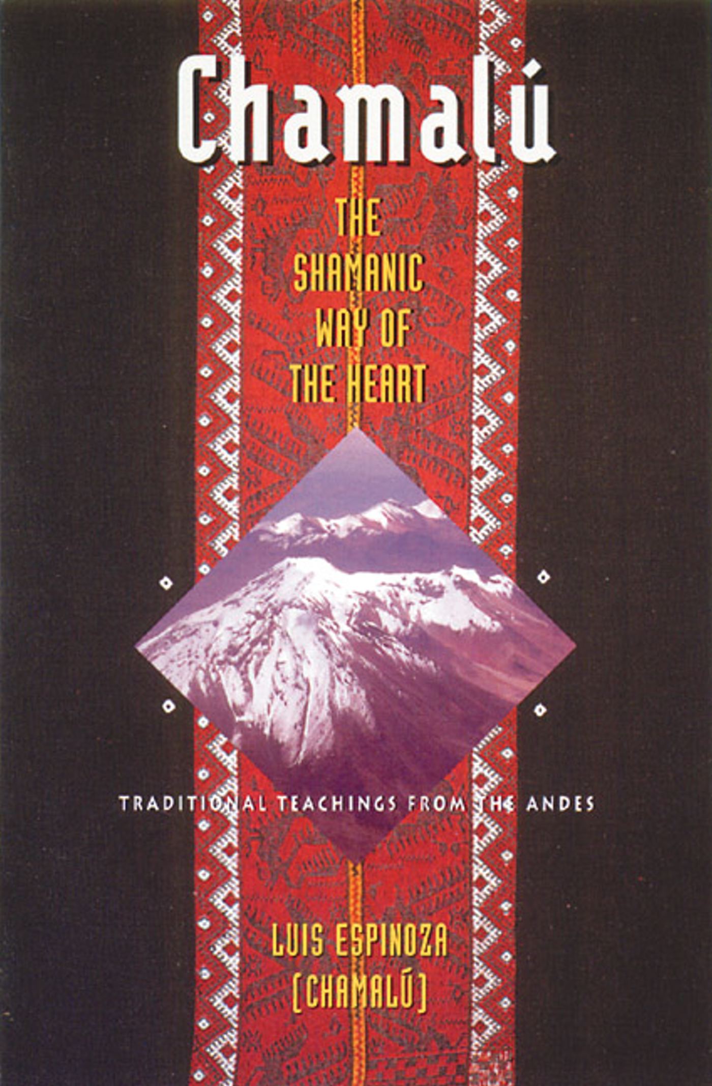 ChamalÃº: The Shamanic Way of the Heart Traditional Teachings from the Andes