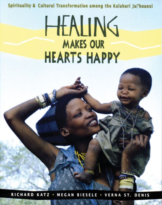 Healing Makes Our Hearts Happy Spirituality and Cultural Transformation among the Kalahari Ju/'hoansi