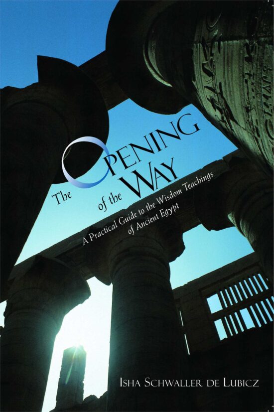 The Opening of the Way  A Practical Guide to the Wisdom Teachings of Ancient Egypt