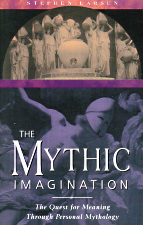 The Mythic Imagination  The Quest for Meaning Through Personal Mythology