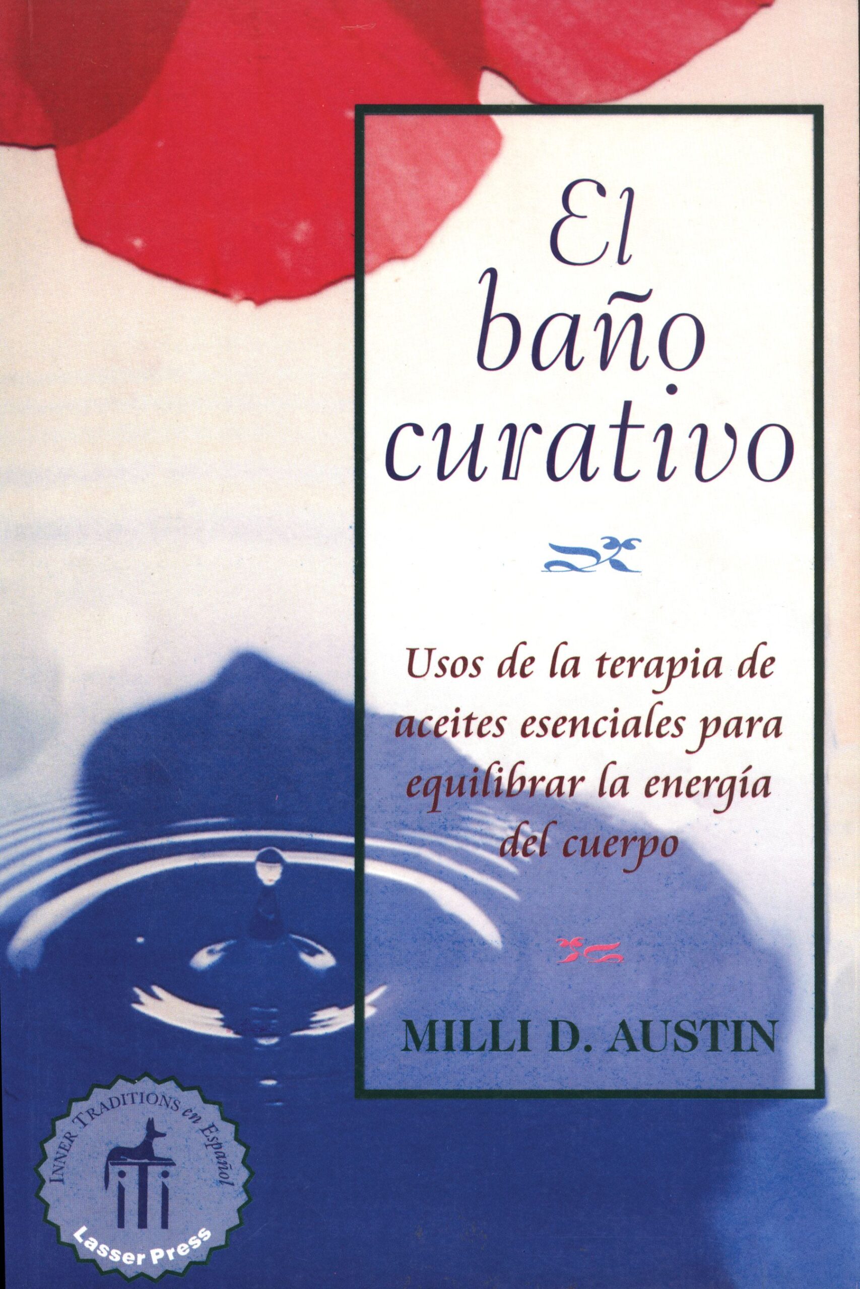 El baño curativo Usos de la terapia de aceites esenciales para equilibrar la energÃa del cuerpo 1 El baño curativo Usos de la terapia de aceites esenciales para equilibrar la energÃa del cuerpo
