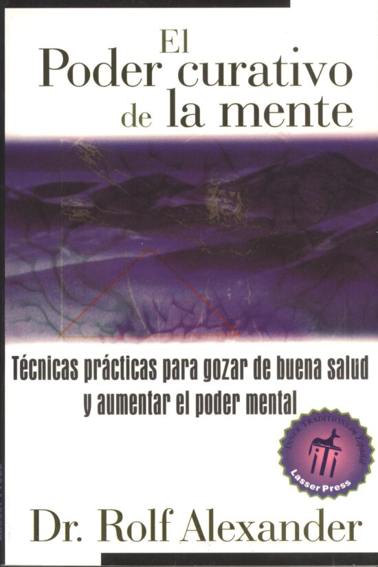 El poder curativo de la mente  TÃ©cnicas prÃ¡cticas para gozar de buena salud y aumentar el poder mental
