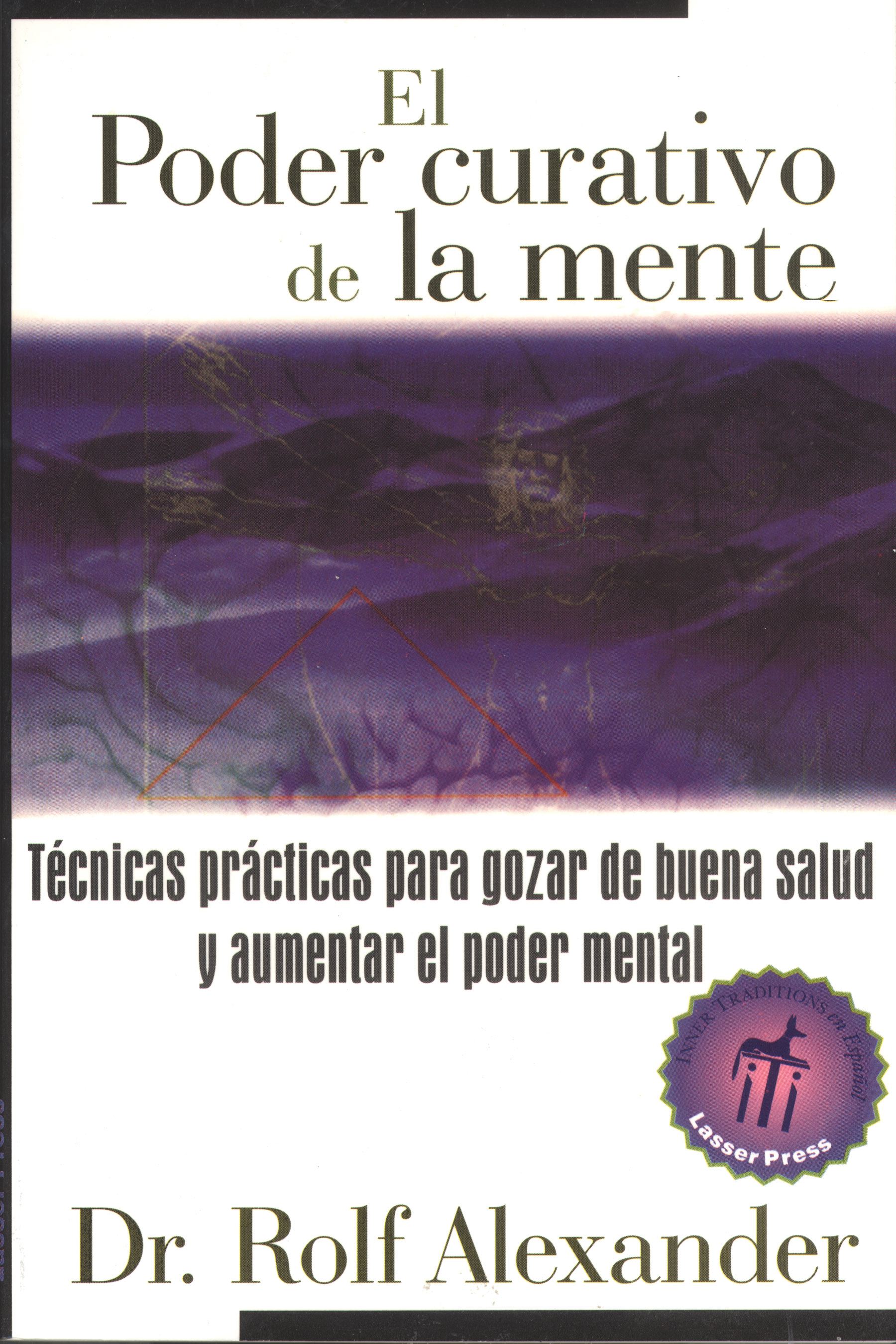 El poder curativo de la mente  TÃ©cnicas prÃ¡cticas para gozar de buena salud y aumentar el poder mental