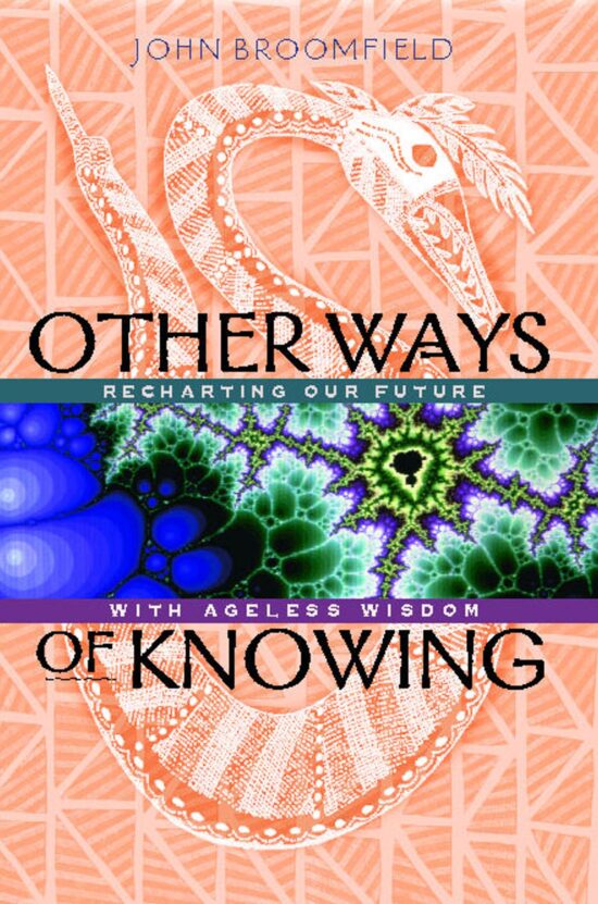 Other Ways of Knowing Recharting Our Future with Ageless Wisdom