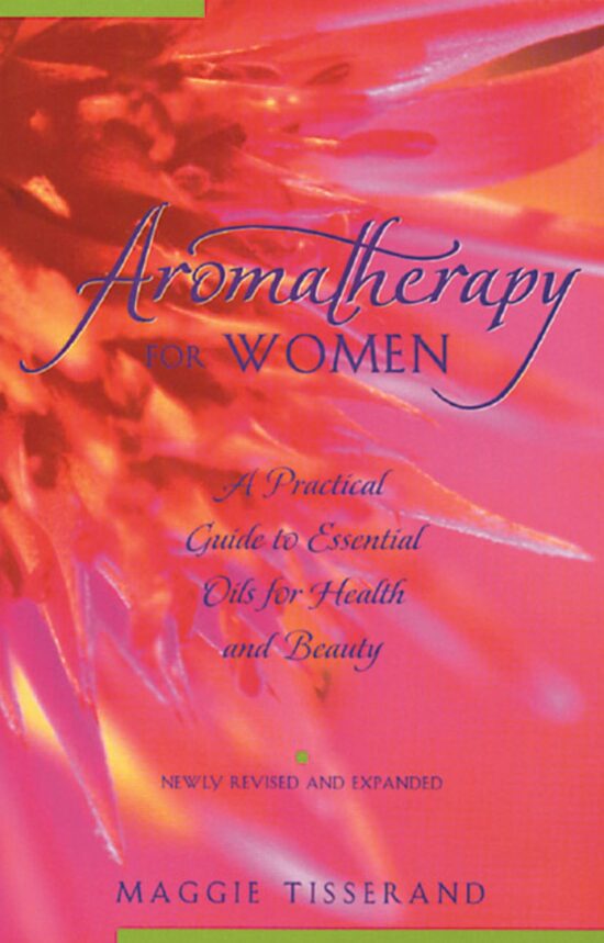 Aromatherapy for Women A Practical Guide to Essential Oils for Health and Beauty