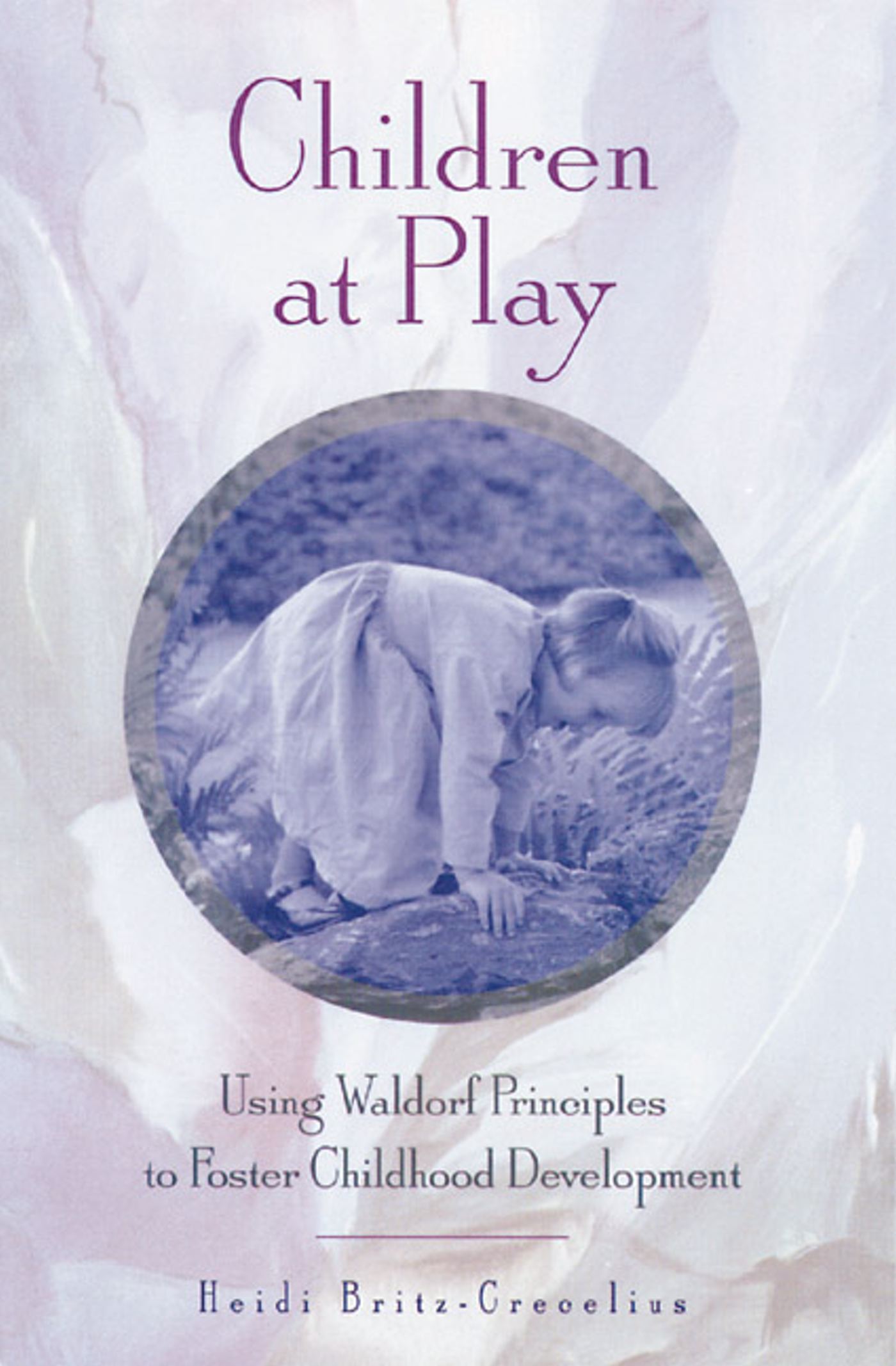 Children at Play Using Waldorf Principles to Foster Childhood Development