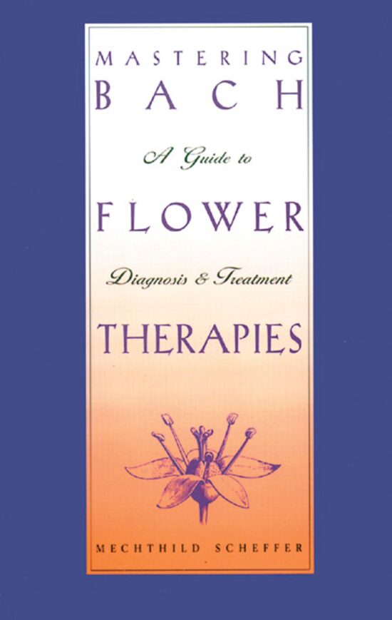 Mastering Bach Flower Therapies A Guide to Diagnosis and Treatment