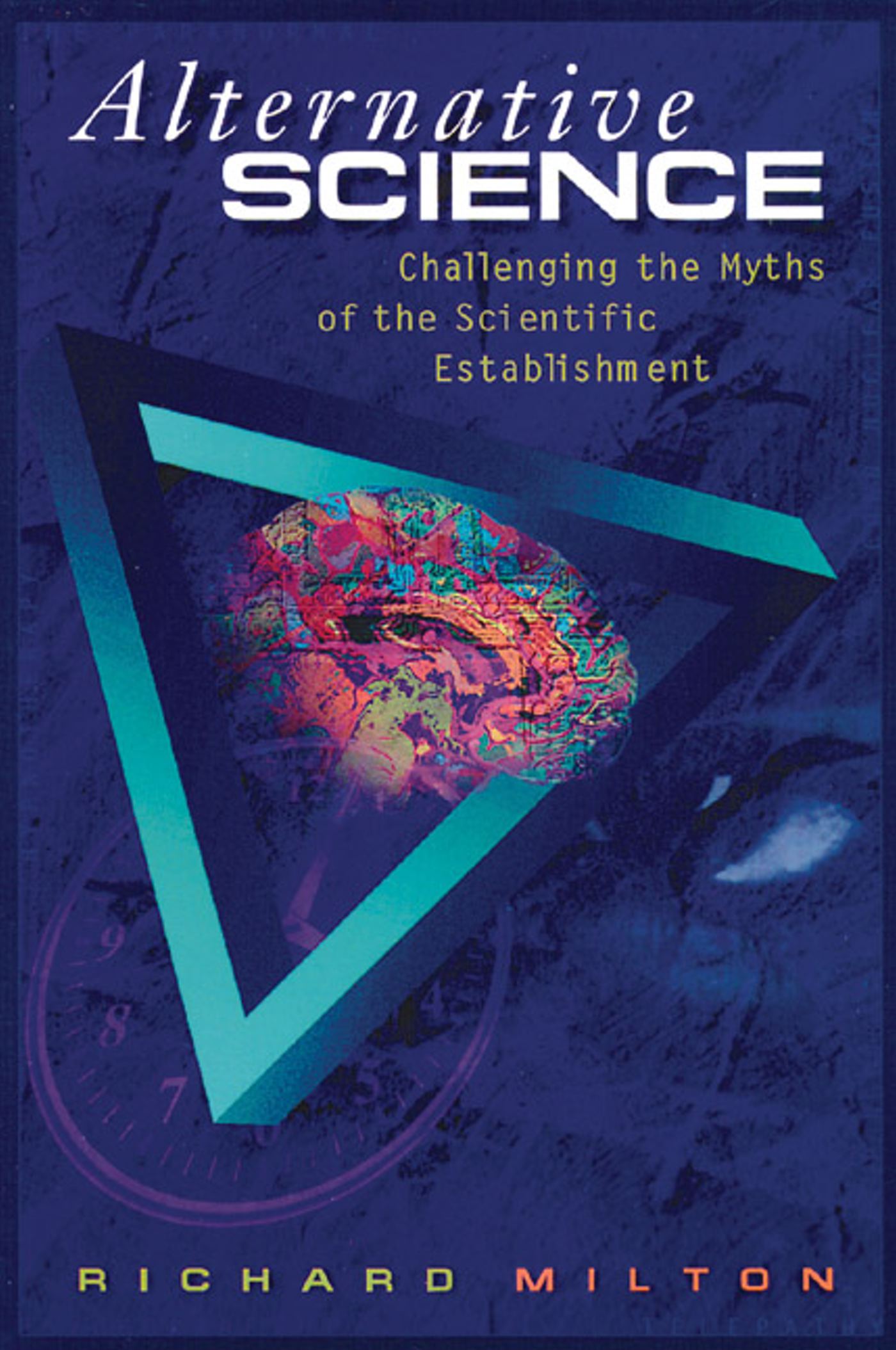 Alternative Science Challenging the Myths of the Scientific Establishment