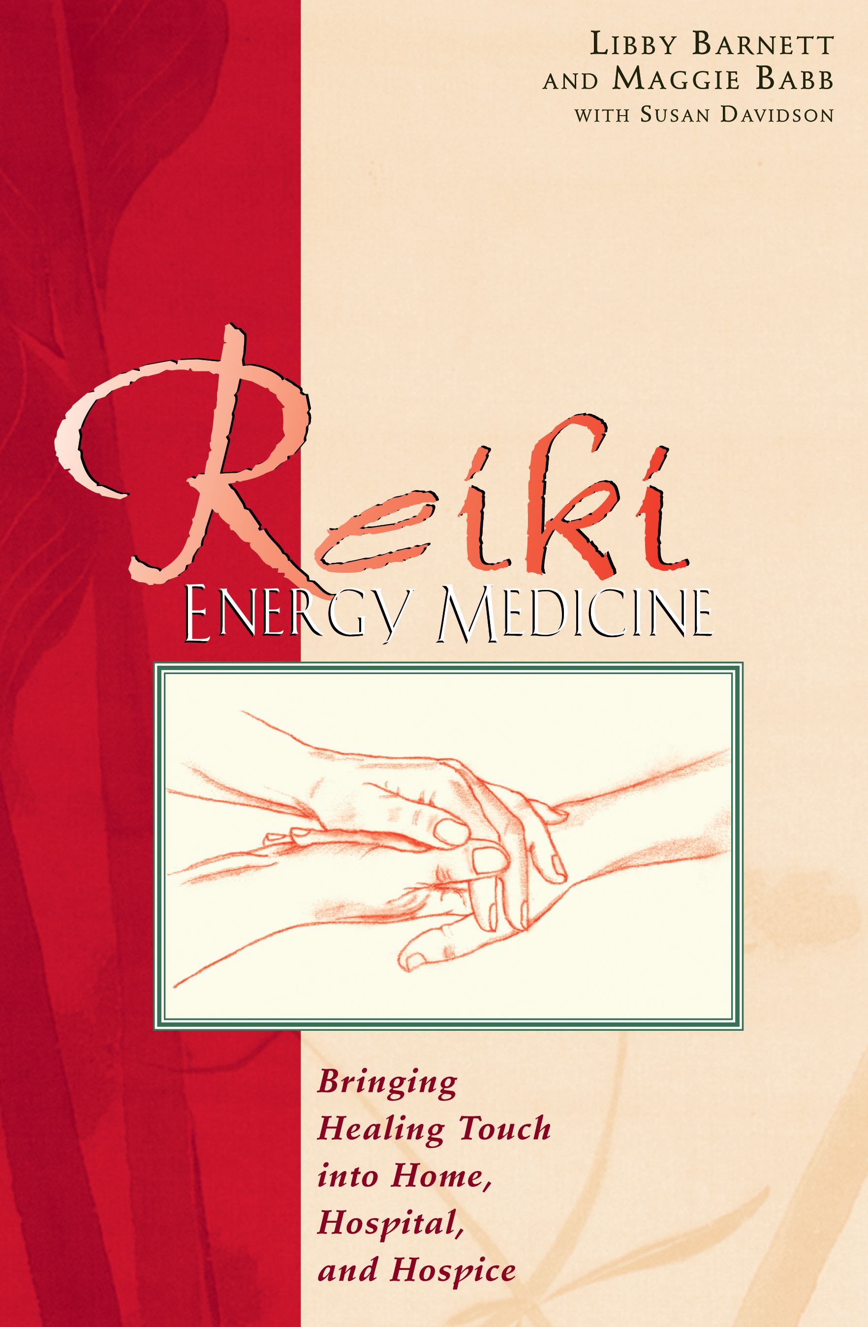 Reiki Energy Medicine Bringing Healing Touch into Home, Hospital, and Hospice