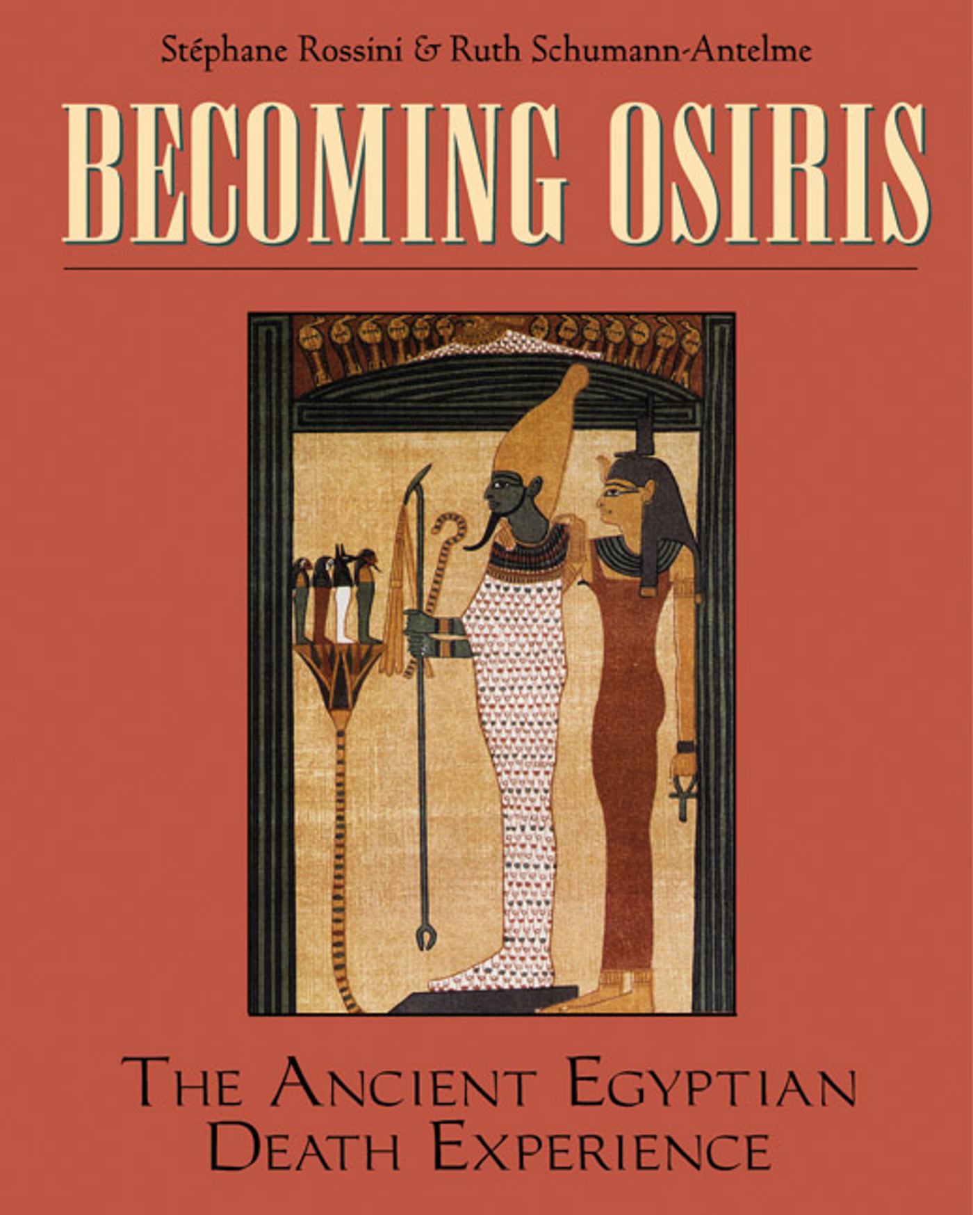 Becoming Osiris The Ancient Egyptian Death Experience