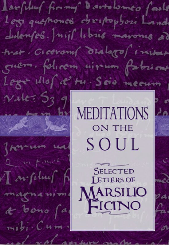 Meditations on the Soul Selected Letters of Marsilio Ficino