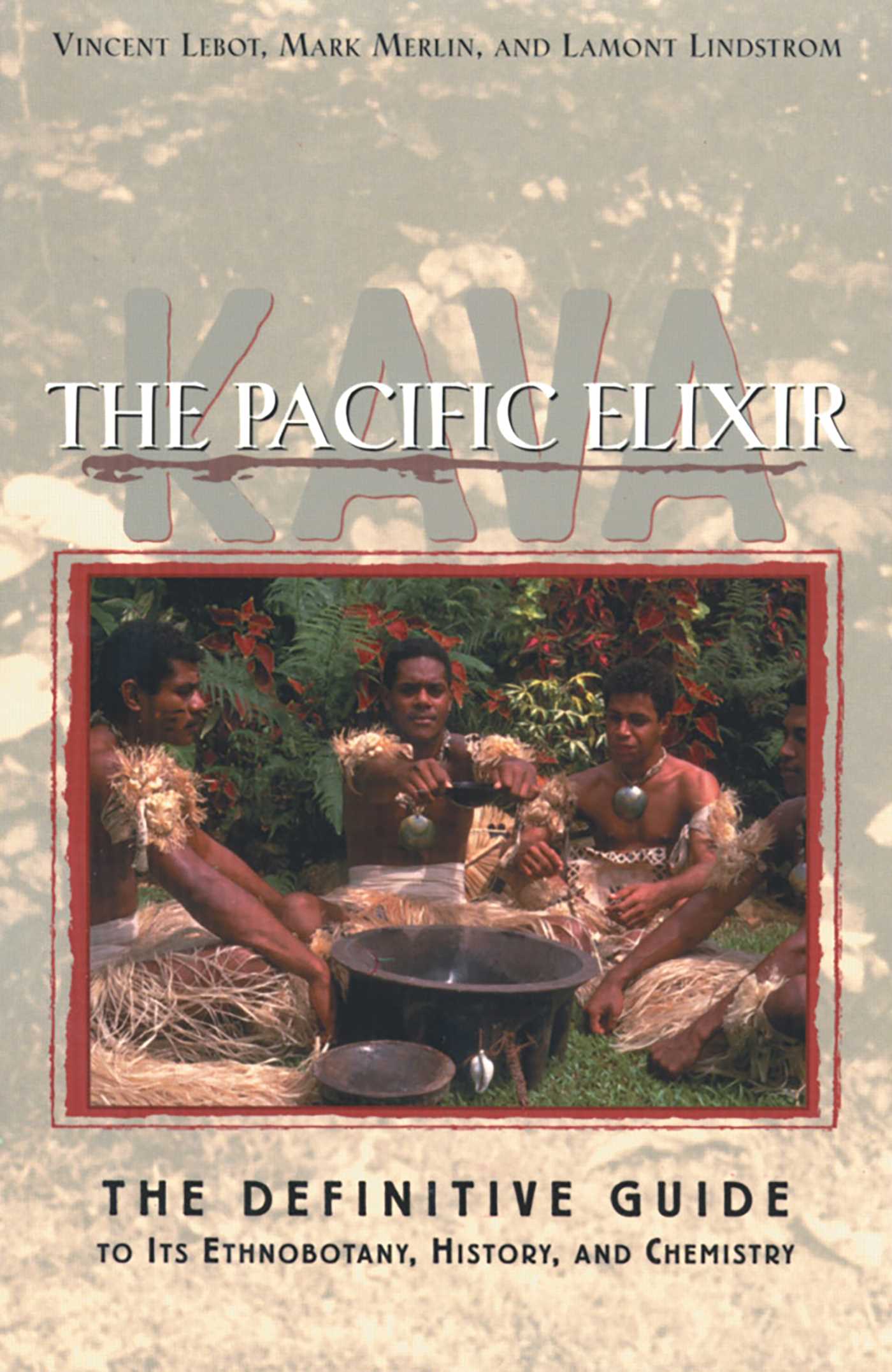 Kava: The Pacific Elixir The Definitive Guide to Its Ethnobotany, History, and Chemistry