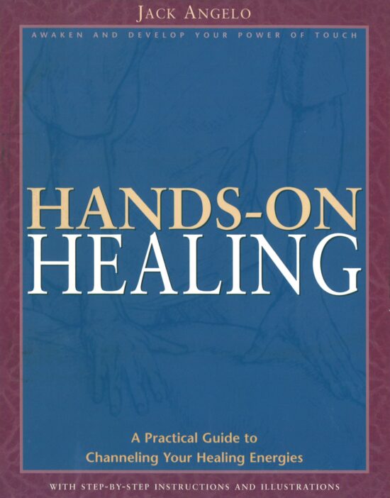 Hands-on Healing A Practical Guide to Channeling Your Healing Energies