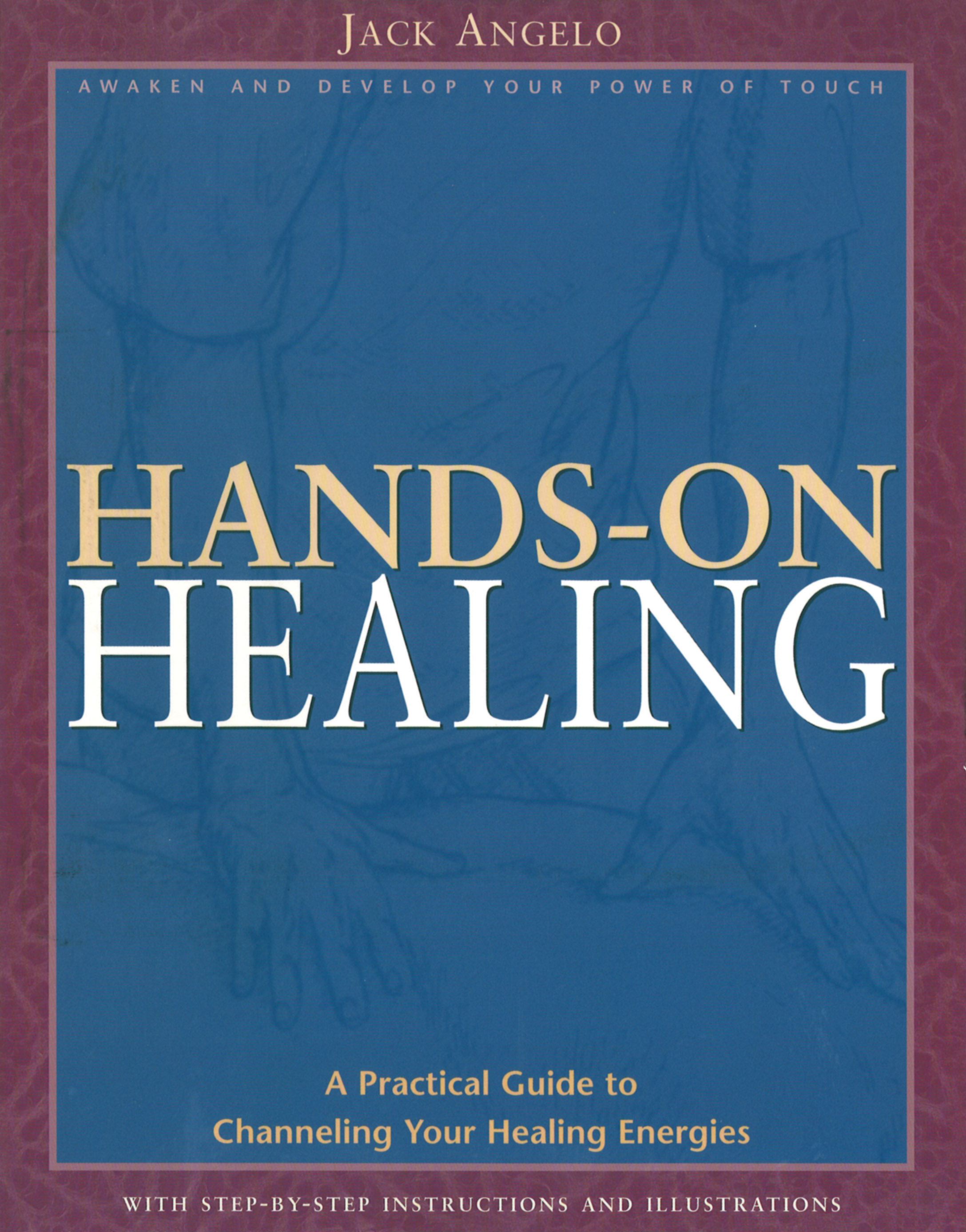 Hands-on Healing A Practical Guide to Channeling Your Healing Energies
