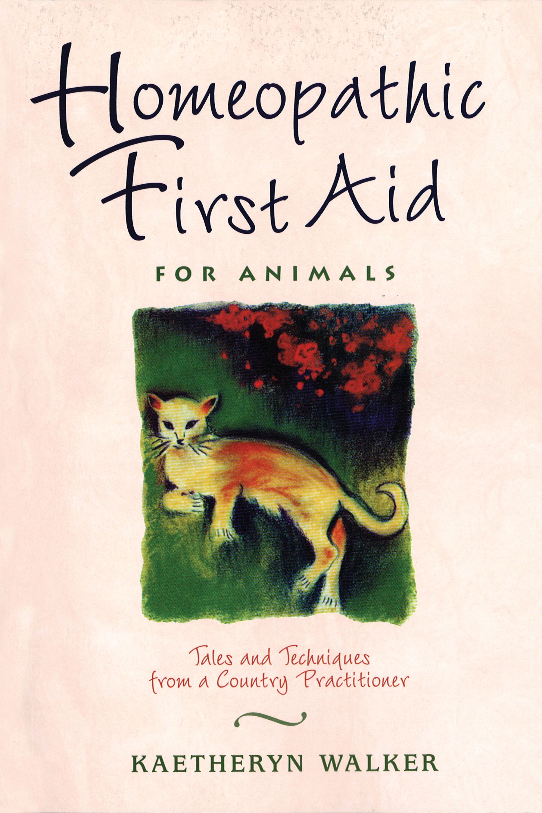 Homeopathic First Aid for Animals Tales and Techniques from a Country Practitioner
