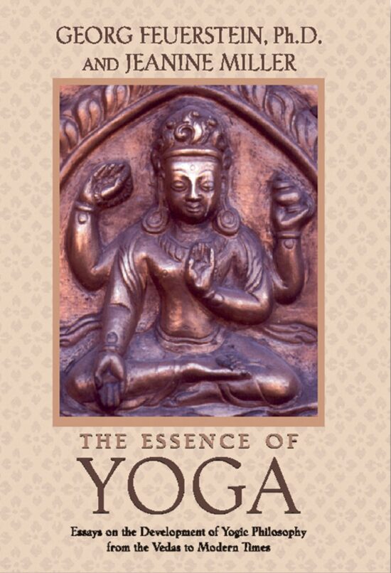 The Essence of Yoga  Essays on the Development of Yogic Philosophy from the Vedas to Modern Times
