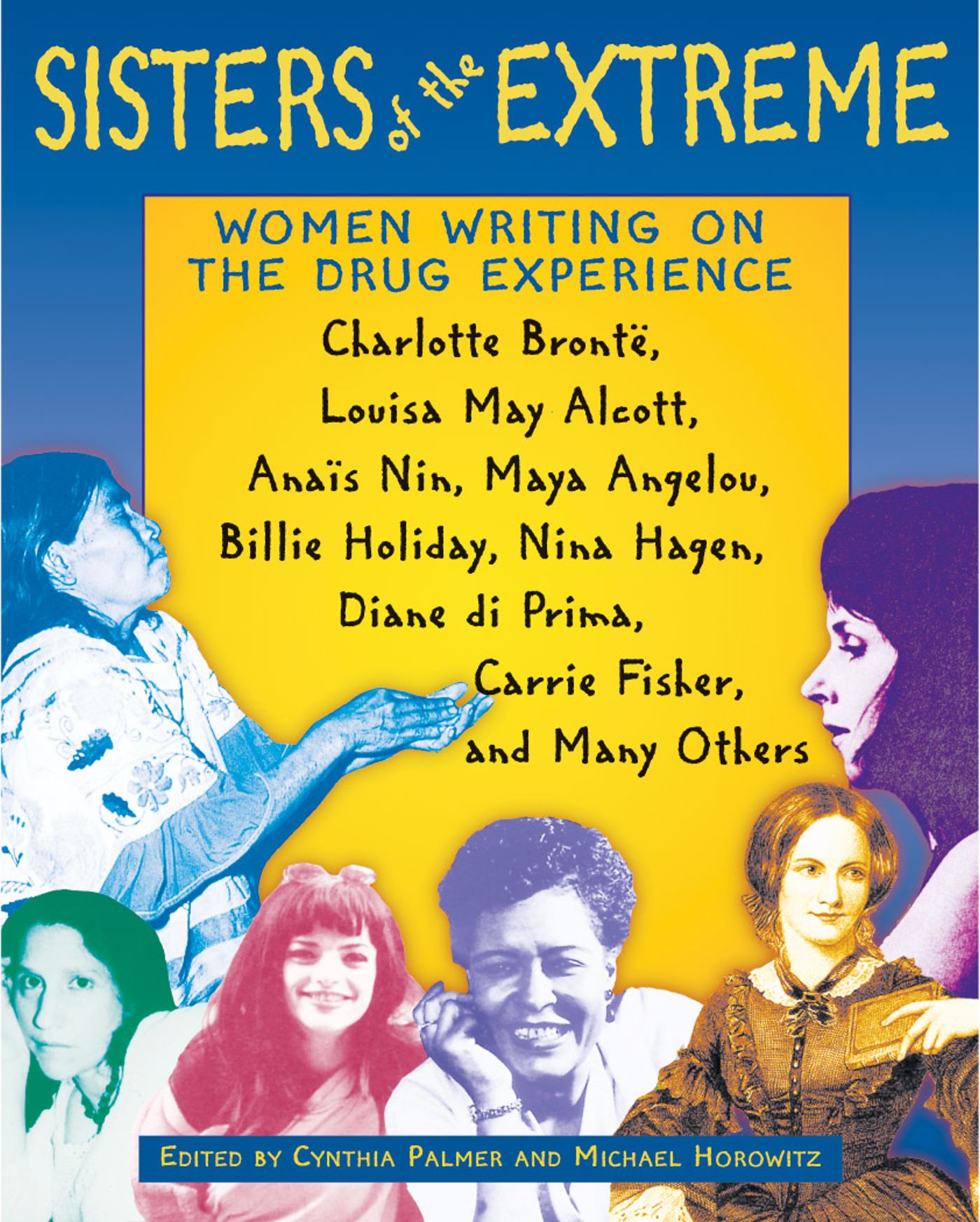 Sisters of the Extreme Women Writing on the Drug Experience: Charlotte BrontÃ«, Louisa May Alcott, AnaÃ¯s Nin, Maya Angelou, Billie Holiday, Nina Hagen, Diane di Prima, Carrie Fisher, and Many Others