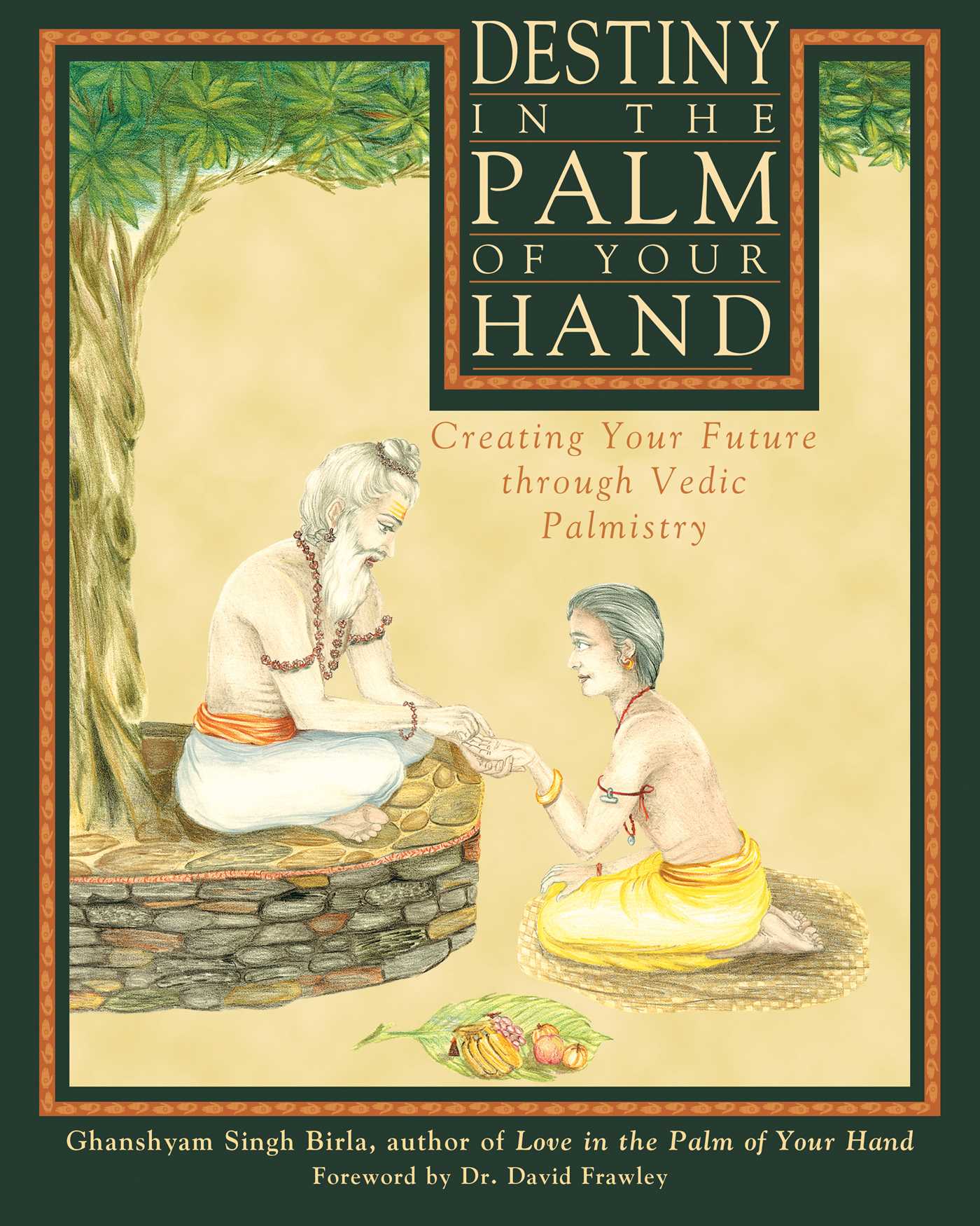 Destiny in the Palm of Your Hand Creating Your Future through Vedic Palmistry