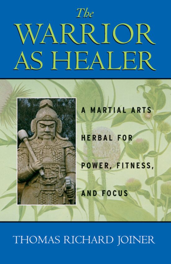 The Warrior As Healer  A Martial Arts Herbal for Power, Fitness, and Focus