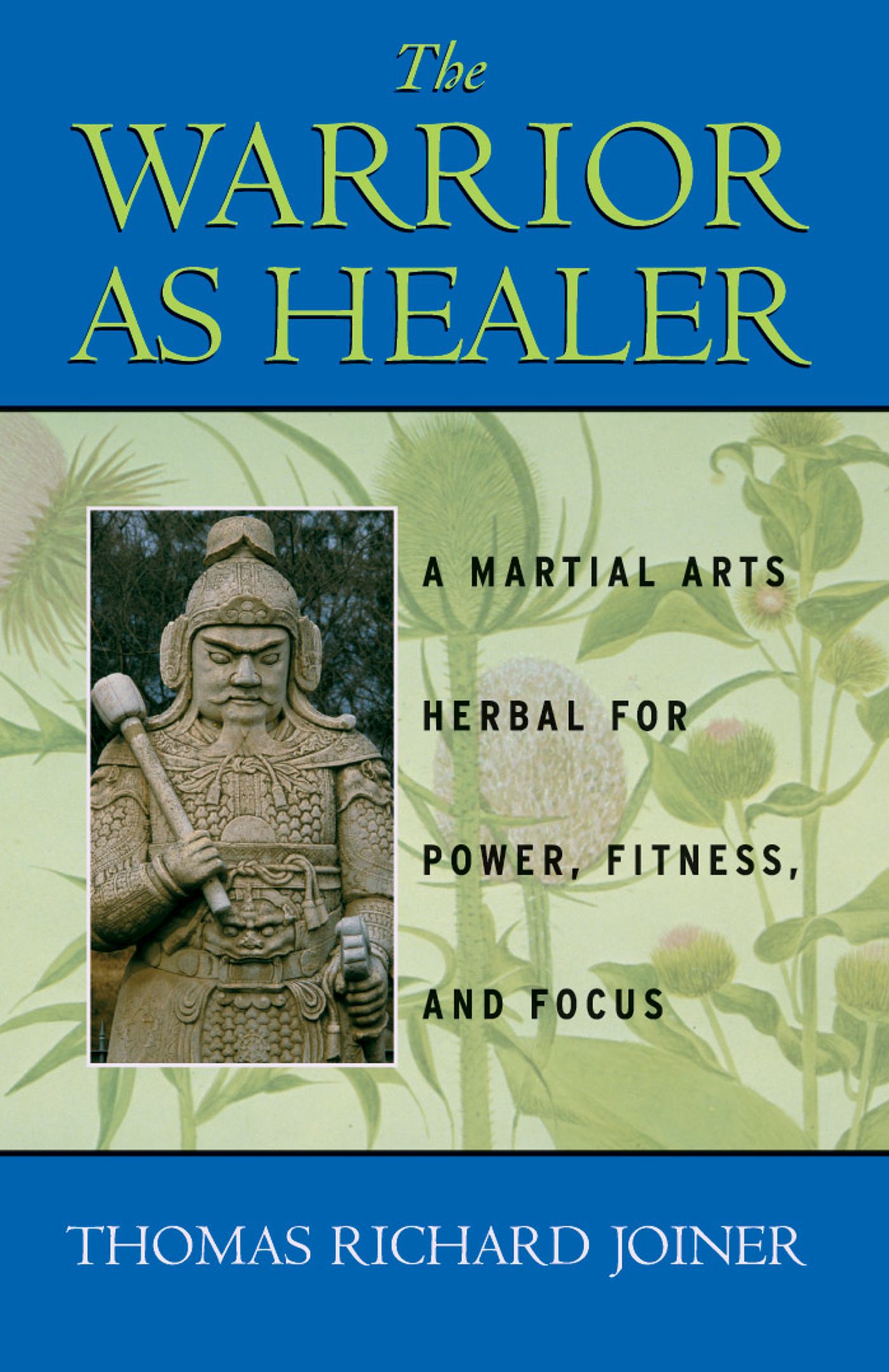The Warrior As Healer  A Martial Arts Herbal for Power, Fitness, and Focus