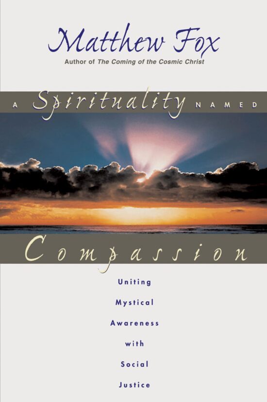 A Spirituality Named Compassion  Uniting Mystical Awareness with Social Justice