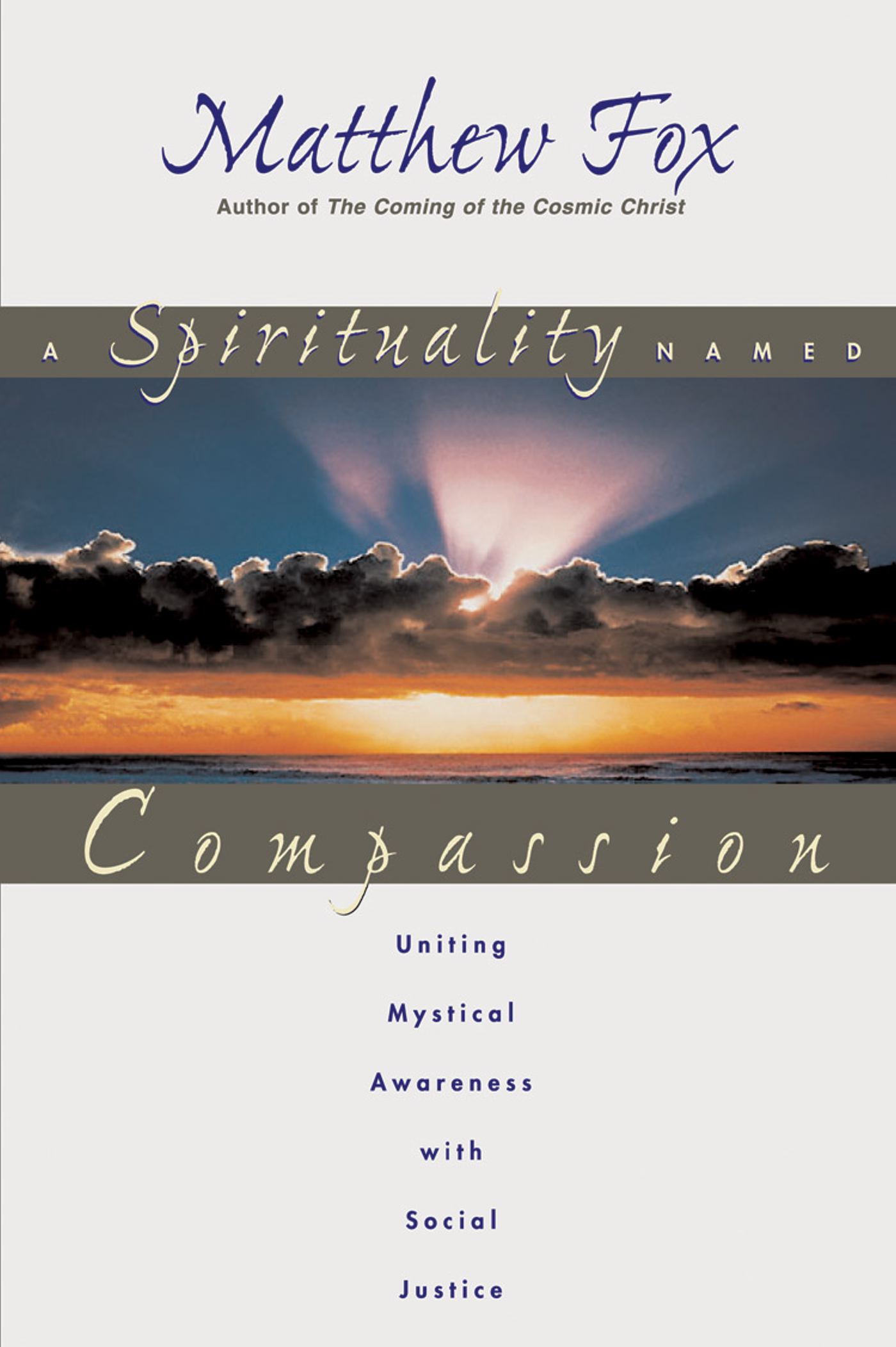 A Spirituality Named Compassion  Uniting Mystical Awareness with Social Justice