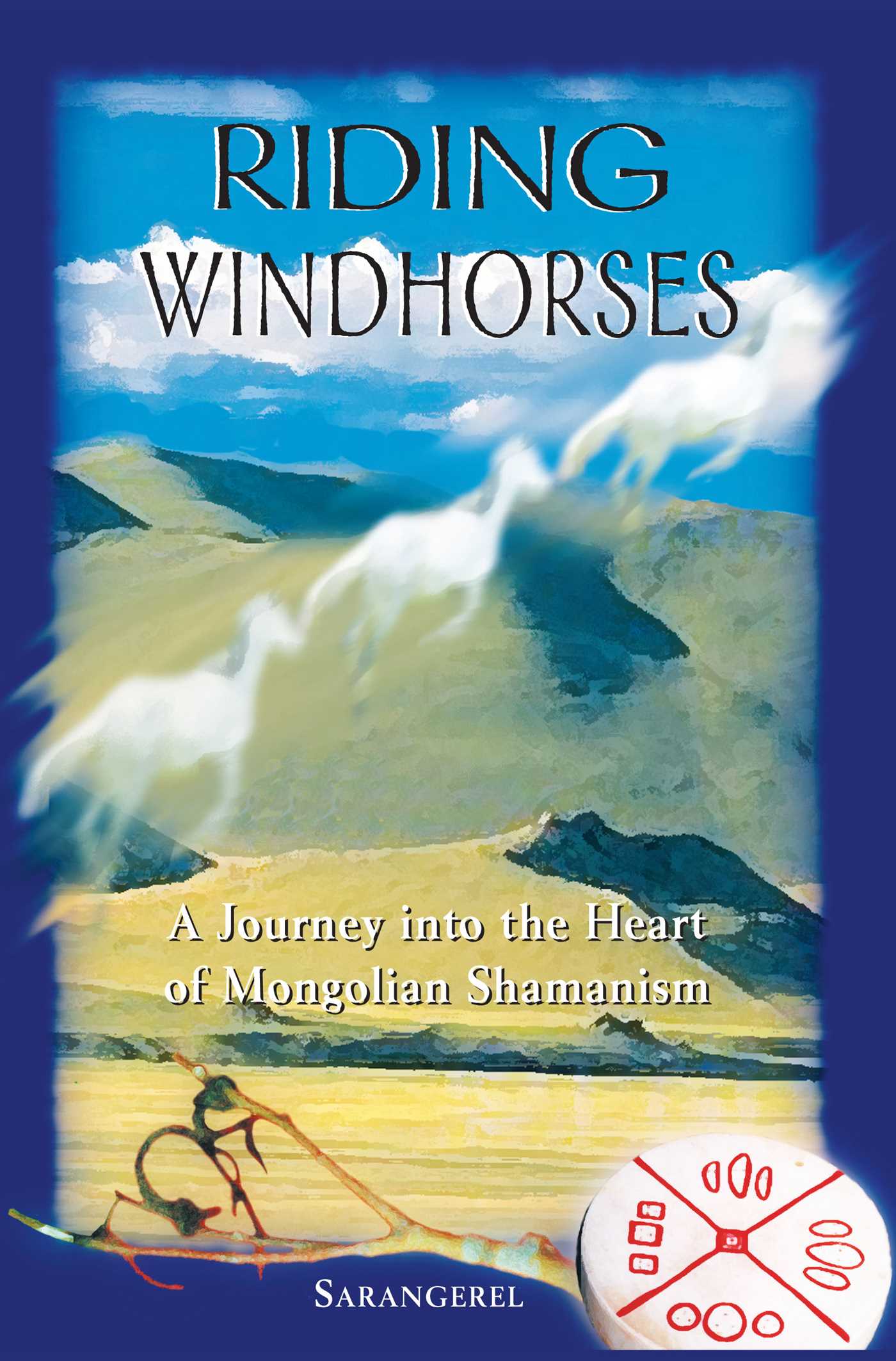 Riding Windhorses A Journey into the Heart of Mongolian Shamanism