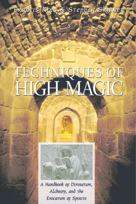 Techniques of High Magic A Handbook of Divination, Alchemy, and the Evocation of Spirits