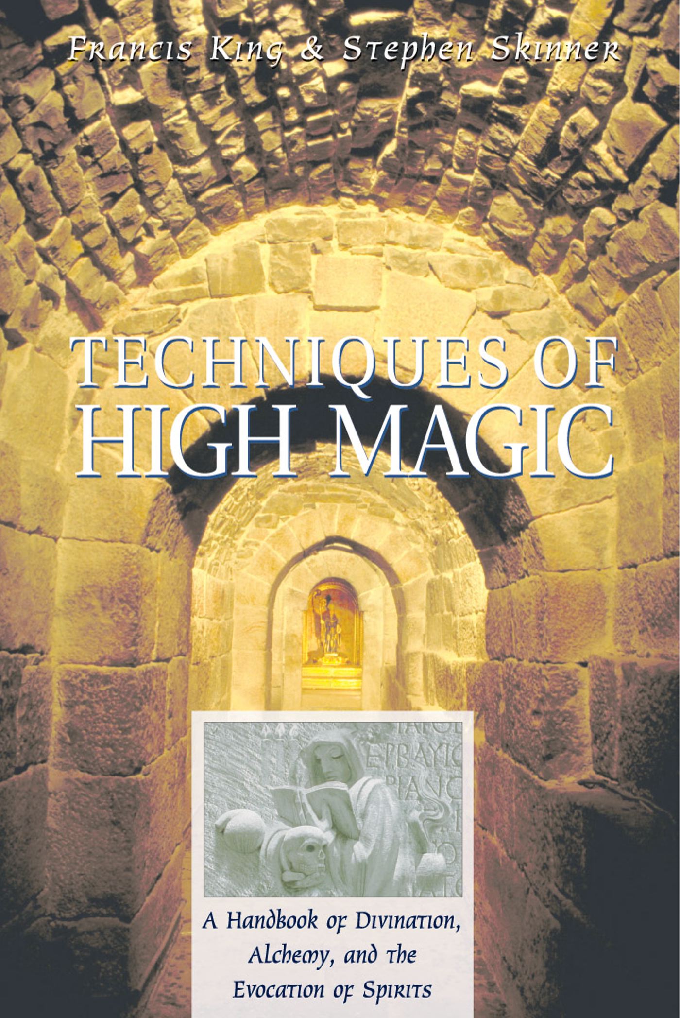 Techniques of High Magic A Handbook of Divination, Alchemy, and the Evocation of Spirits