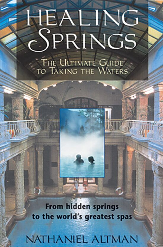 Healing Springs The Ultimate Guide to Taking the Waters