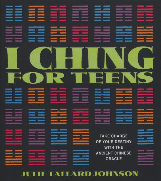 I Ching for Teens Take Charge of Your Destiny with the Ancient Chinese Oracle