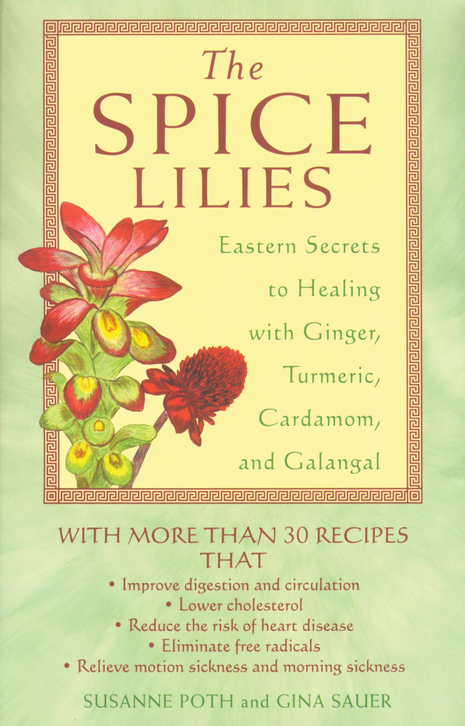 The Spice Lilies  Eastern Secrets to Healing with Ginger, Turmeric, Cardamom, and Galangal