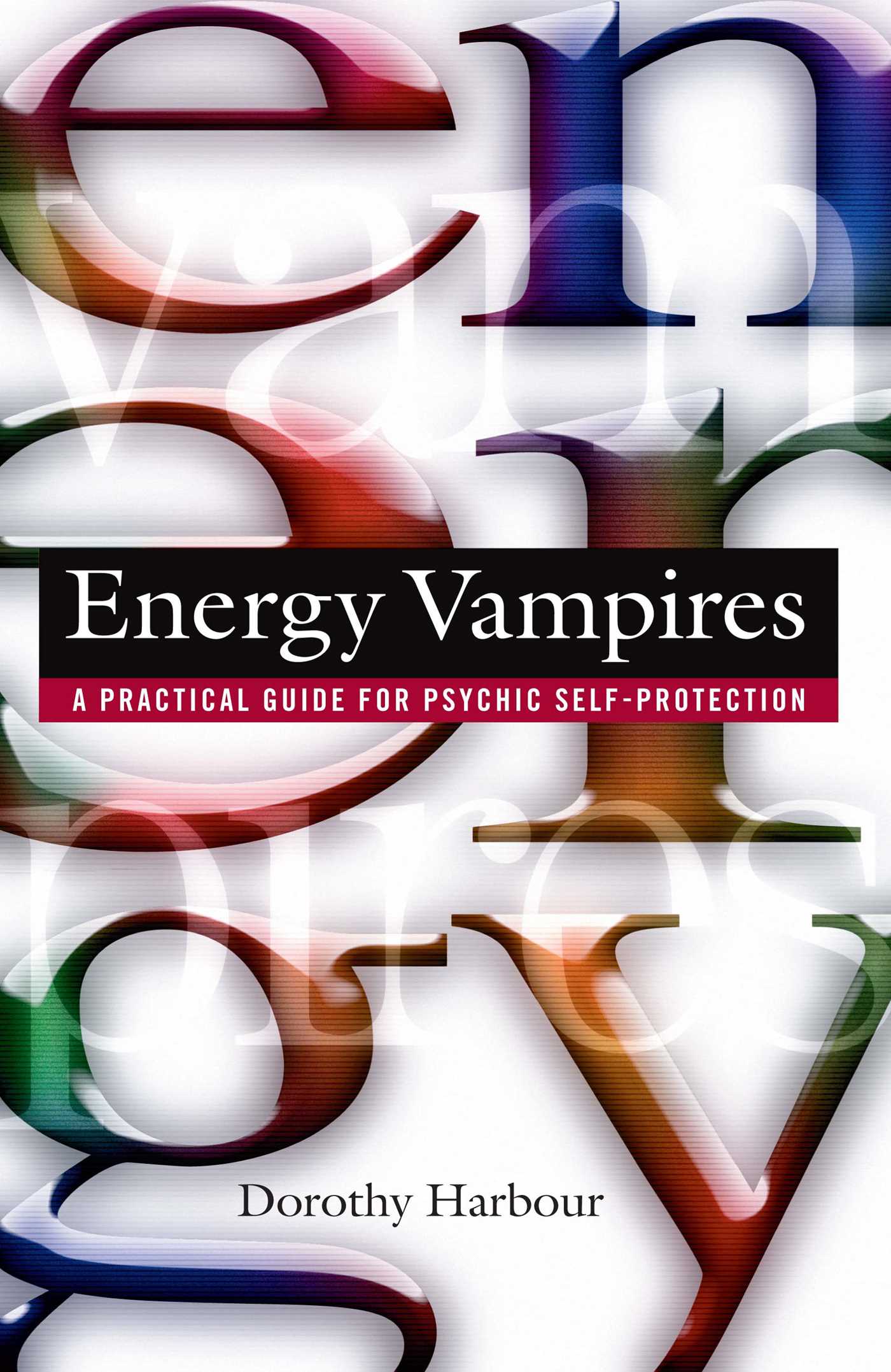 Energy Vampires A Practical Guide for Psychic Self-protection