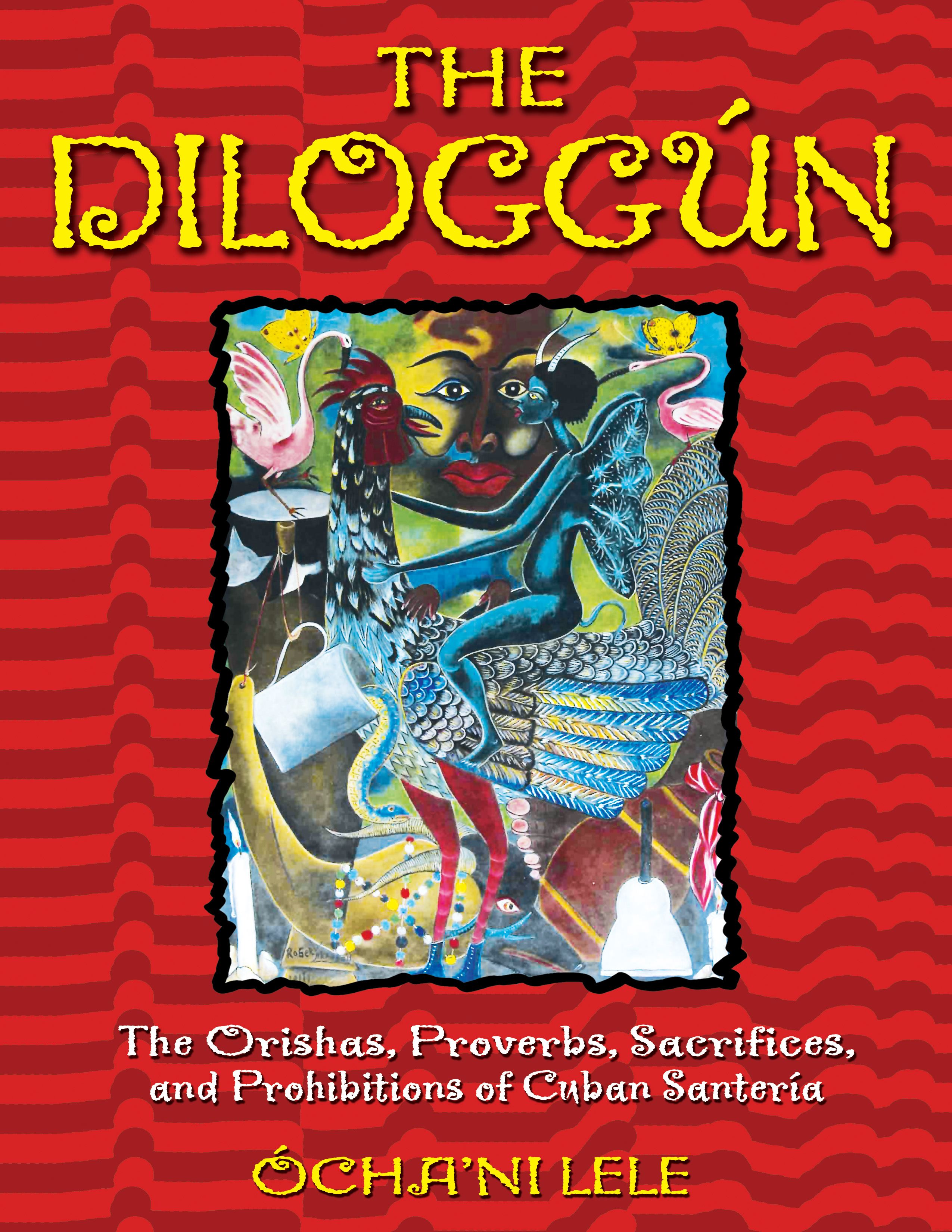 The DiloggÃºn  The Orishas, Proverbs, Sacrifices, and Prohibitions of Cuban SanterÃ­a