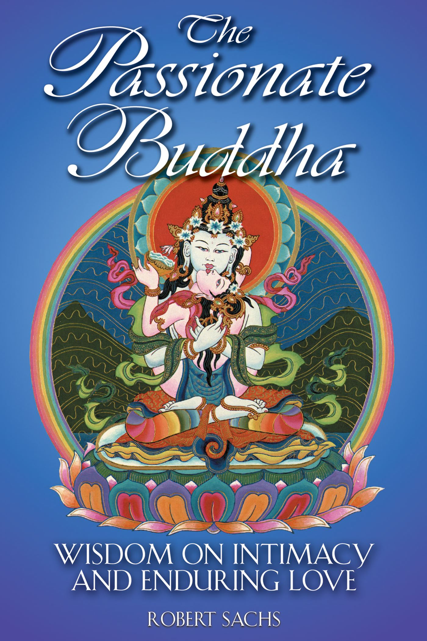 The Passionate Buddha  Wisdom on Intimacy and Enduring Love