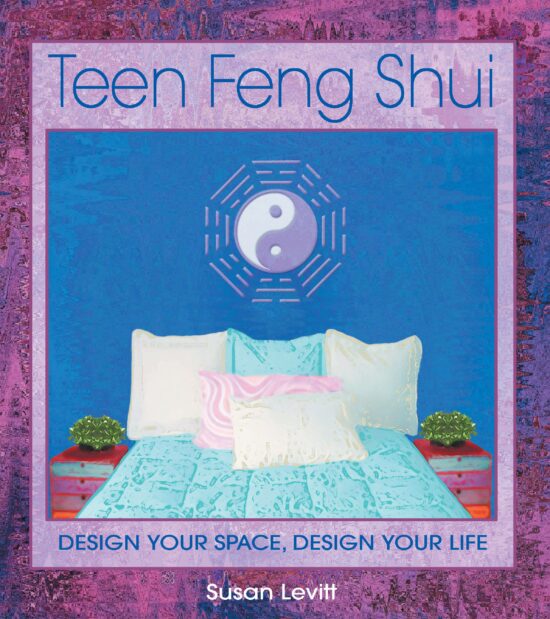 Teen Feng Shui Design Your Space, Design Your Life