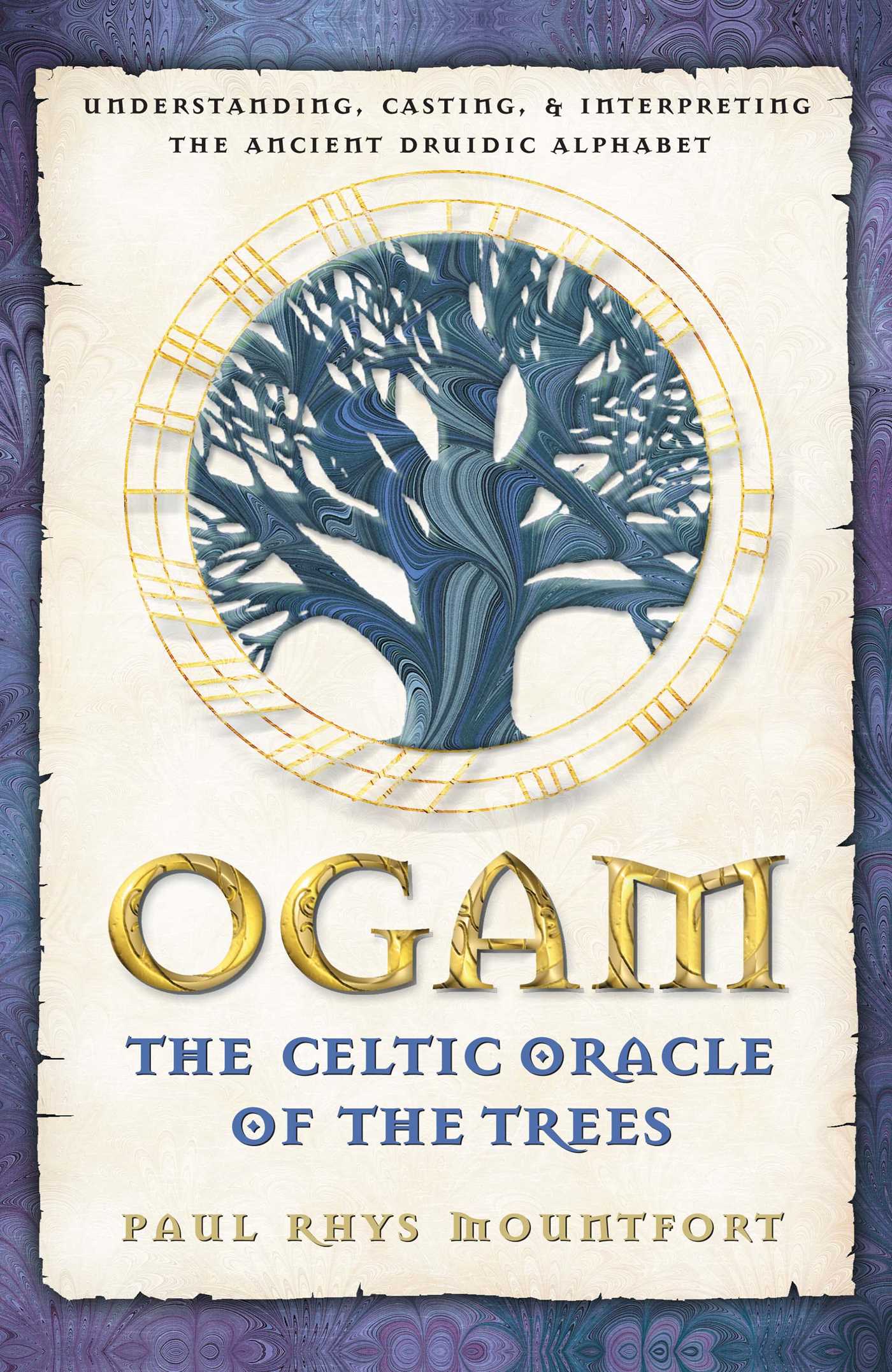Ogam: The Celtic Oracle of the Trees Understanding, Casting, and Interpreting the Ancient Druidic Alphabet