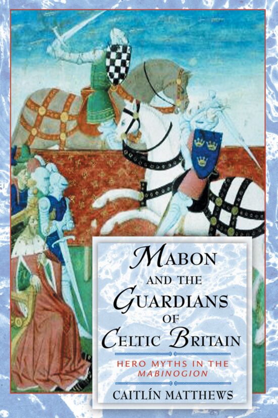 Mabon and the Guardians of Celtic Britain Hero Myths in the Mabinogion