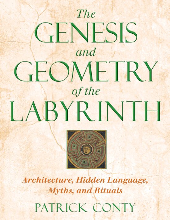 The Genesis and Geometry of the Labyrinth  Architecture, Hidden Language, Myths, and Rituals