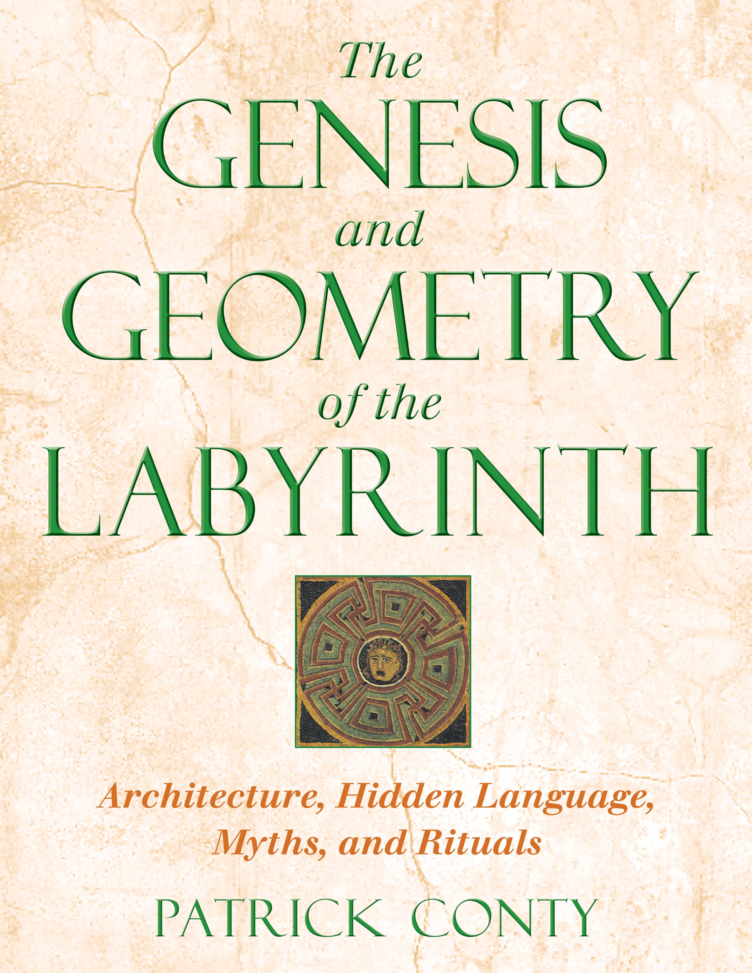 The Genesis and Geometry of the Labyrinth  Architecture, Hidden Language, Myths, and Rituals
